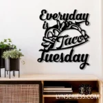 Food Coffee Metal Sign Everyday Is Taco Tuesday 1