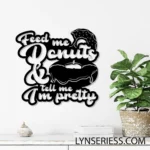 Food Coffee Metal Sign Feed Me Donut 038 Tell Me I8217m Pretty 1