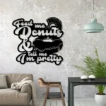 Food Coffee Metal Sign Feed Me Donut 038 Tell Me I8217m Pretty 1
