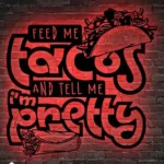 Food Coffee Metal Sign Feed Me Tacos And Tell Me I8217m Lovely 1