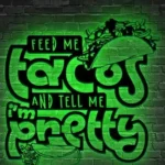 Food Coffee Metal Sign Feed Me Tacos And Tell Me I8217m Lovely 1