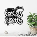 Food Coffee Metal Sign Feed Me Tacos And Tell Me I8217m Lovely 1