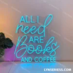 Food Coffee Neon Sign All I Need Are Books And Coffee 1
