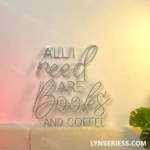 Food Coffee Neon Sign All I Need Are Books And Coffee 1