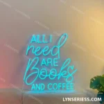 Food Coffee Neon Sign All I Need Are Books And Coffee 1