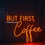 Food Coffee Neon Sign But First Coffee 1