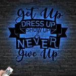 Home Decor Metal Sign Custom Get Up Dress Up Show Up 1