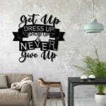 Home Decor Metal Sign Custom Get Up Dress Up Show Up 1